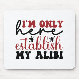 Mousepad Só estou aqui para estabelecer meu álibi