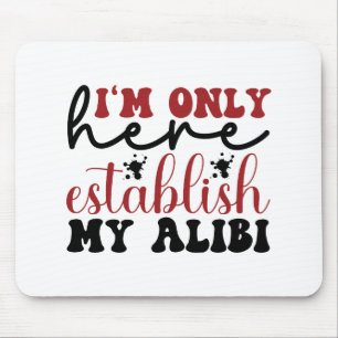 Mousepad Só estou aqui para estabelecer meu álibi