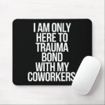 Mousepad Só Estou Aqui Para Traumatizar A Ligação Com Os Me<br><div class="desc">Só Estou Aqui Para Traumatizar A Minha Colega De Trabalho,  Engraçado Citação</div>