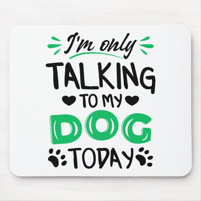 Mousepad Só estou falando com meu cachorro hoje (Frente)