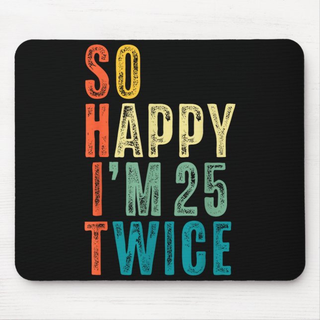 Mousepad So Happy Im 25 Twice 50th Birthday Funny 50 Years  (Frente)