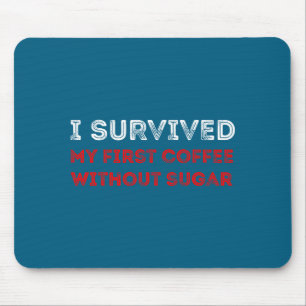 Mousepad Sobrevivi ao Meu Primeiro Café Sem Açúcar Piada En