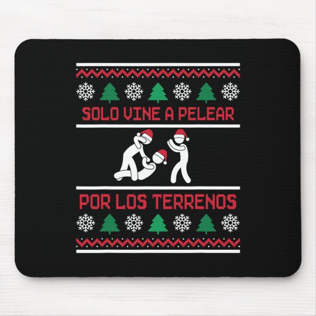 Mousepad Solo Vine A Pelear Por Los Terrenos Ugly Mexicano  (Frente)