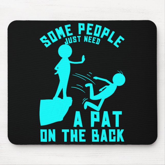 Mousepad Some People Just Need A Pat On The Back Sarcastic  (Frente)