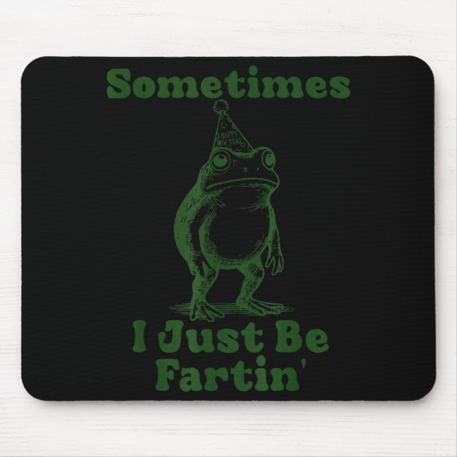 Mousepad Sometimes I Just Be Fartin' Frog Funny Happy New Y (Frente)