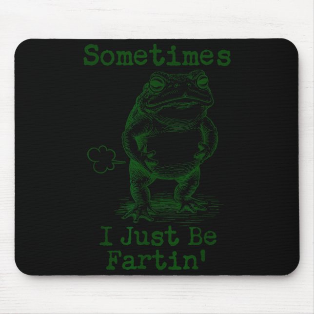 Mousepad Sometimes I Just Be Fartin’ Frog Funny Rude Silly  (Frente)