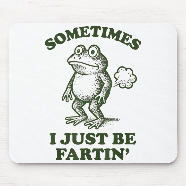 Mousepad Sometimes I Just Be Fartin' Frog Humor Funny Fart  (Frente)