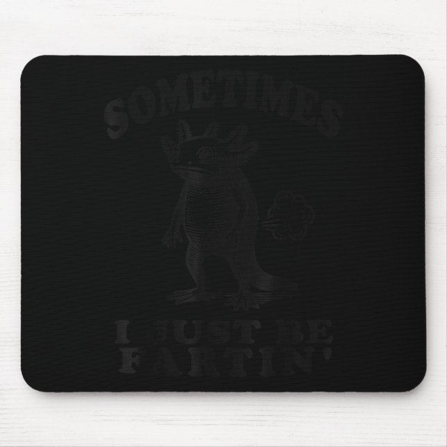 Mousepad Sometimes I Just Be Fartin Funny Axolotl Humor Far (Frente)
