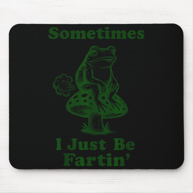 Mousepad Sometimes I Just Be Fartin Funny Frog Silly Adult  (Frente)