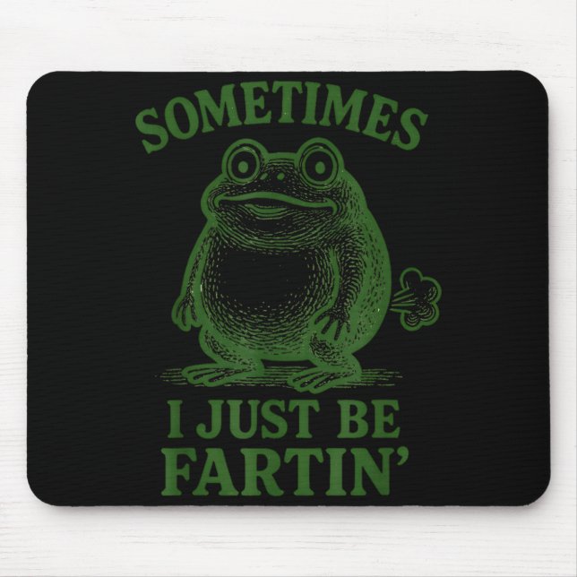 Mousepad Sometimes I Just Be Farting Funny Frog  (Frente)