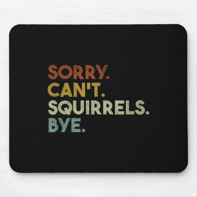 Mousepad Sorry Can't Squirrels Bye Funny Squirrels  (Frente)