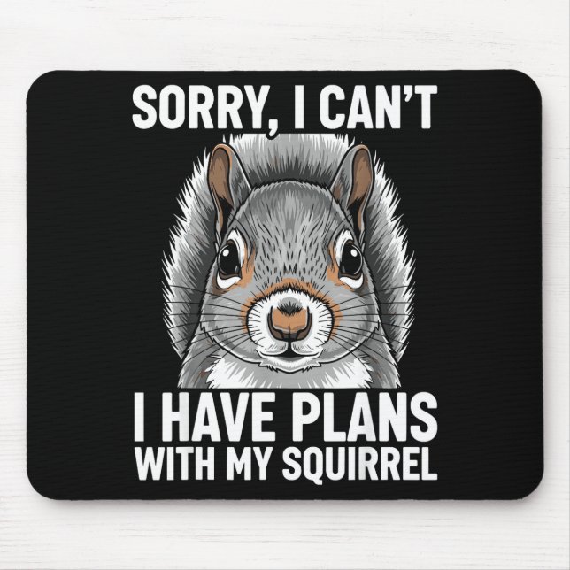 Mousepad Sorry, I Can't I Have Plans With My Squirrel  (Frente)