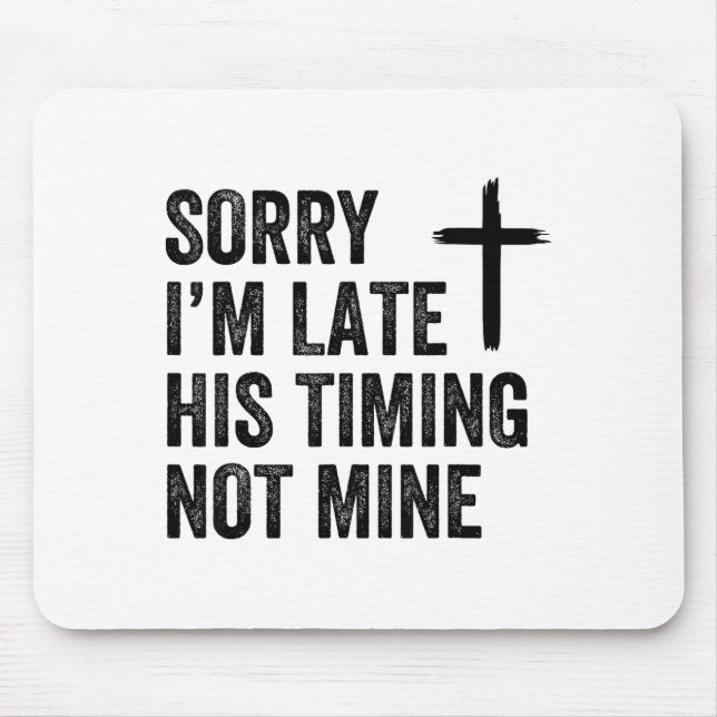 Mousepad Sorry I'm Late His Timing Not Mine Shirt  (Frente)