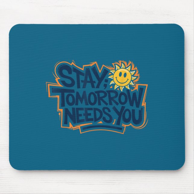Mousepad Stay Tomorrow Needs You, Suicide Awareness Mental  (Frente)