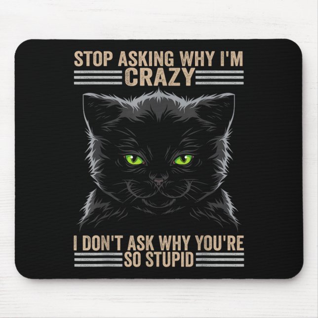 Mousepad Stop Asking Why Im Crazy Cat  (Frente)