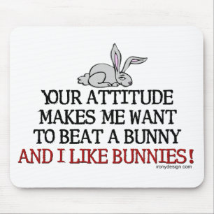 Mousepad Sua atitude faz-me querer bater um coelho