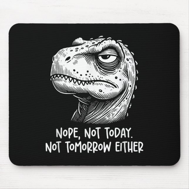Mousepad T-rex Dinosaur Nope Not Today Not Tomorrow Either, (Frente)