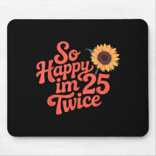 Mousepad Tão Feliz Estou Com 25 Duas Vezes Girassol Engraça