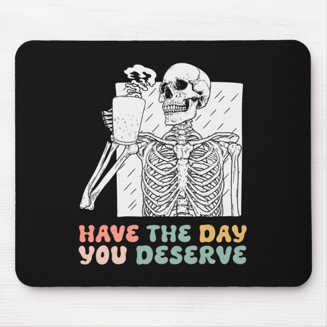 Mousepad Tenha O Dia Em Que Merece O Esqueleto Do Halloween (Frente)