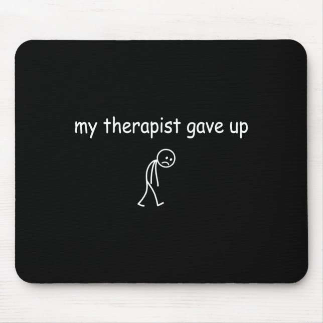 Mousepad Terapeuta desistiu engraçado sarcasmo saúde mental (Frente)