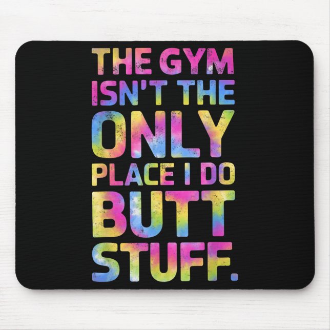 Mousepad The Gym Isn't Only Place I Do Butt Stuff At The Gy (Frente)