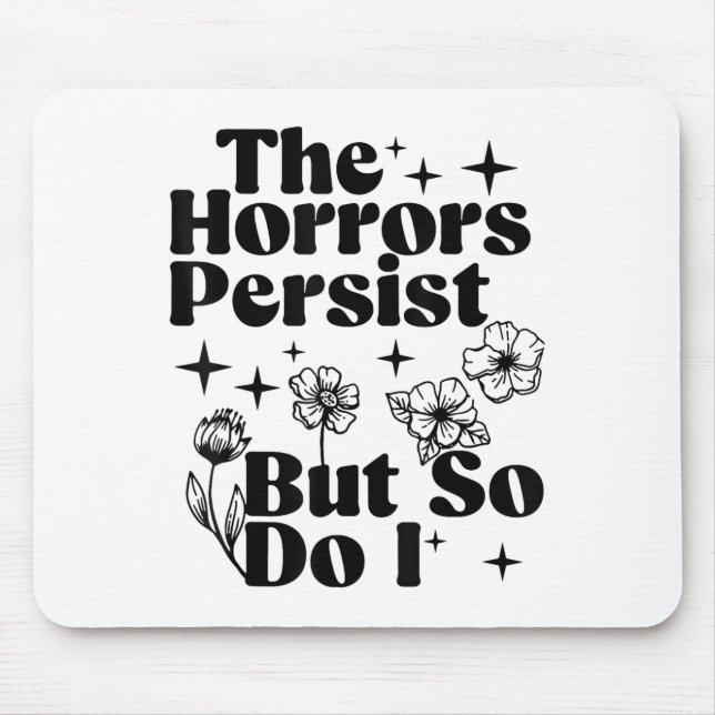 Mousepad The Horrors Persist But So Do I  (Frente)