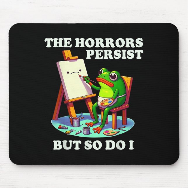 Mousepad The Horrors Persist But So Do I Frog  (Frente)
