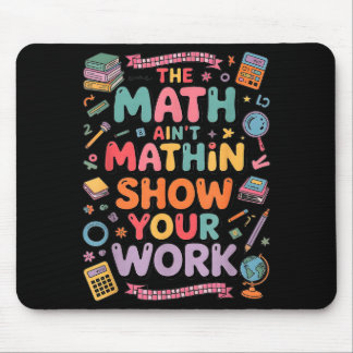 Mousepad The Math Ain't Mathin Show Your Work Teacher 