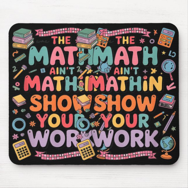 Mousepad The Math Ain't Mathin Show Your Work Teacher  (Frente)