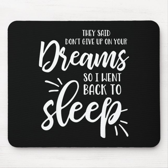 Mousepad They Said Don't Give Up On Your Dreams I Went Back (Frente)