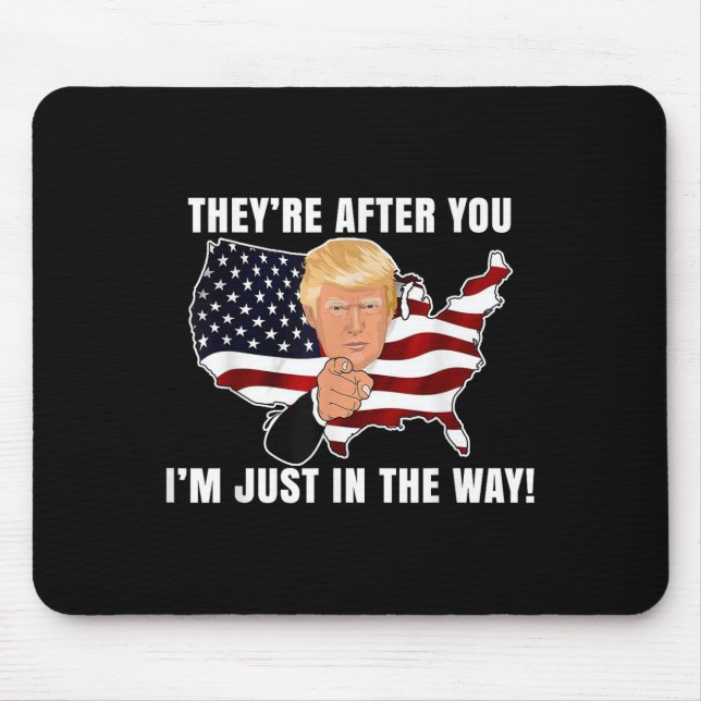 Mousepad They're After You I'm Just In The Way Trump  (Frente)