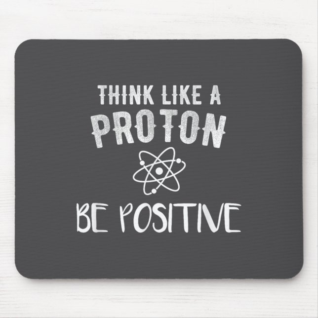 Mousepad Think Like A Proton Be Sitive Funny Science Motiva (Frente)