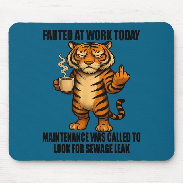 Mousepad Tiger Farted At Work Today Maintenance Was Called  (Frente)