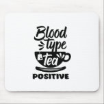 Mousepad Tipo Sanguíneo Tea Positive Funny Tea Lover Puns<br><div class="desc">Tipo Sanguíneo Chá Positivo. Um design de chá engraçado para aqueles que adoram tomar chá gelado ou chá quente de manhã. Legal e doce mercadoria tipográfica para amante do chá. Perfeito para celebrar o Dia Nacional do Chá Forçado. presente de Natal e excelente para família e amigos.</div>