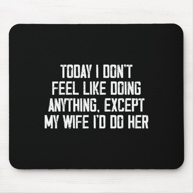 Mousepad Today I Don't Feel Like Doing Anything Except My W (Frente)