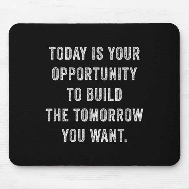 Mousepad Today Is Your Oprtunity To Build The Tomorrow You  (Frente)