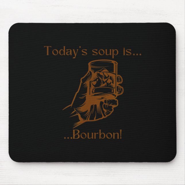 Mousepad Today's Soup Is Bourbon Funny Lover Bourbon Gl Vin (Frente)