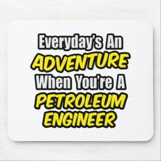 Mousepad Todos os dias é um Engenheiro de petróleo...