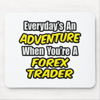 Mousepad Todos os dias é uma aventura...Forex Trader