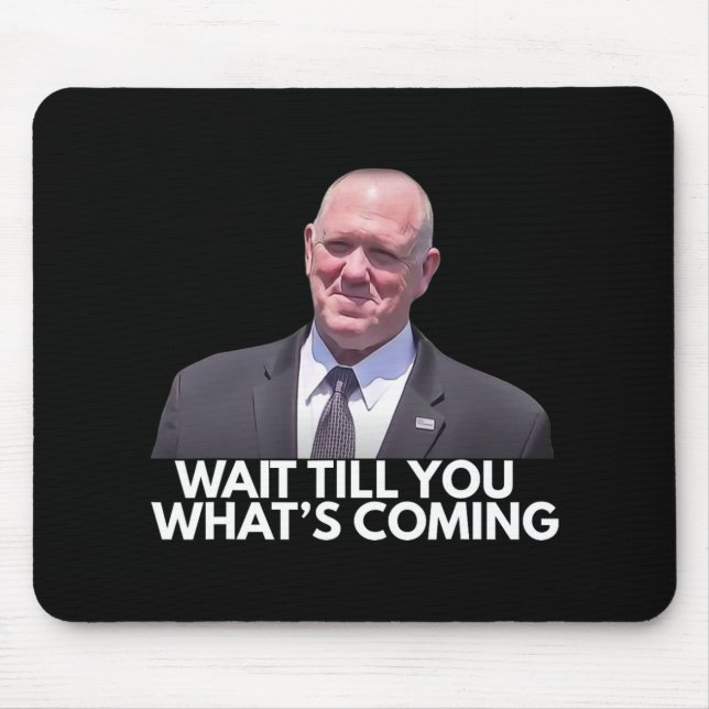 Mousepad Tom Homan Border Czar, espere até você ver o que h (Frente)