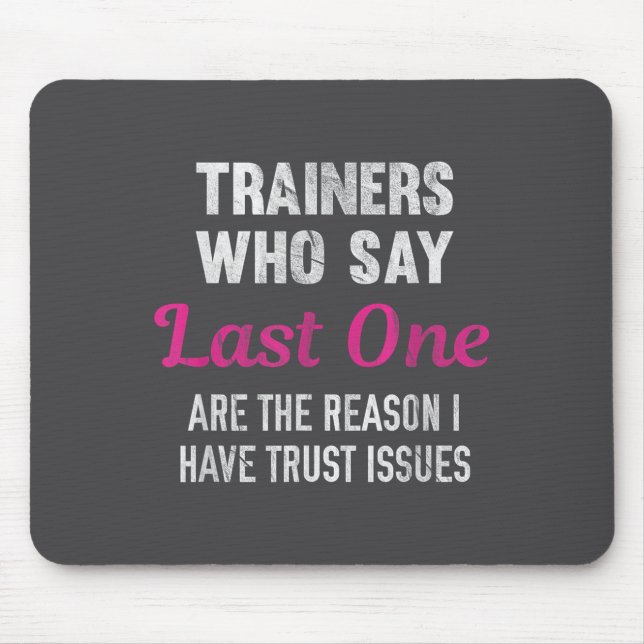 Mousepad Trainers Who Say Last One Are The Reason I Have Tr (Frente)