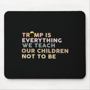 Mousepad Trump É Tudo o Que Ensinamos Nossas Crianças a Não