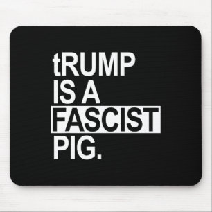 Mousepad Trump É Um Porco Fascista Com Um T Minúsculo