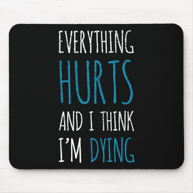 Mousepad Tudo Dói E Estou Morrendo Engraçado, Tee Humoro (Frente)