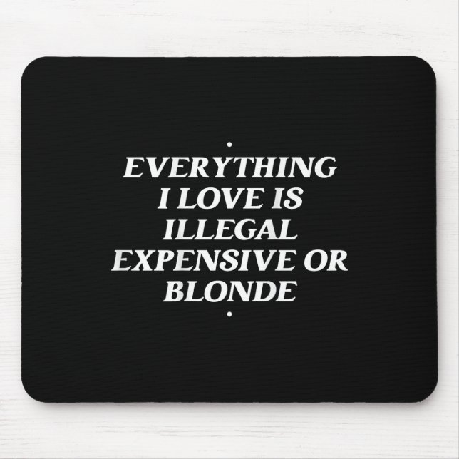 Mousepad Tudo Que Eu Amo É Caro Ilegal Ou Louro T (Frente)