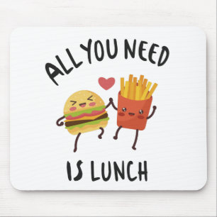 Mousepad Tudo que você precisa é do almoço
