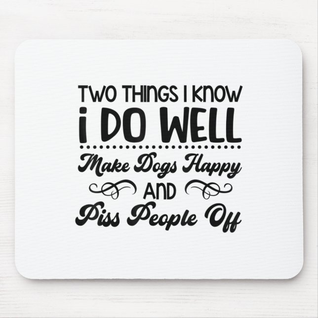 Mousepad Two Things I Know I Do Well Make Dogs Happy And Pe (Frente)