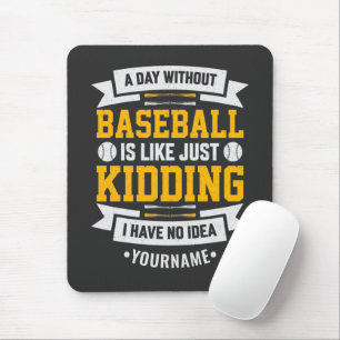 Mousepad Um dia sem beisebol é como... Apenas brincando