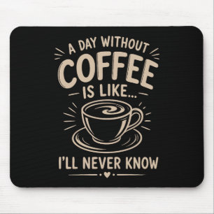 Mousepad Um dia sem café é como eu nunca saberei