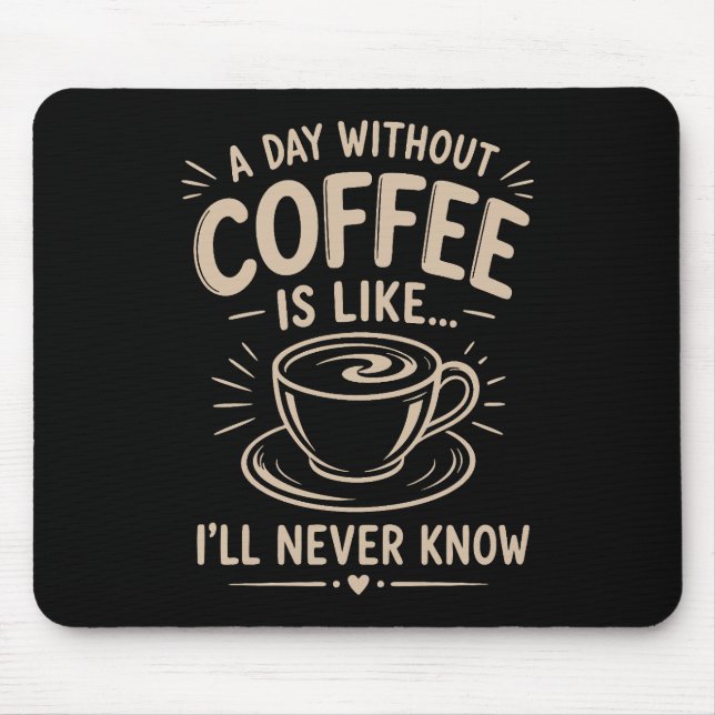 Mousepad Um dia sem café é como eu nunca saberei (Frente)